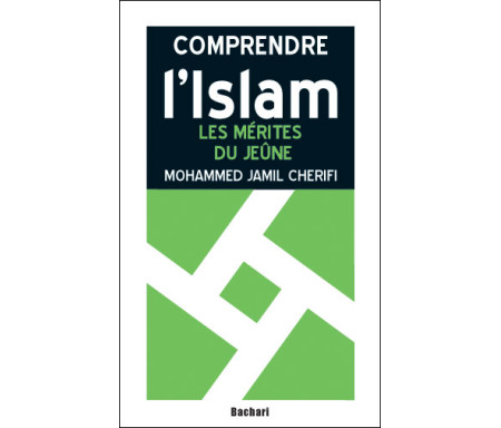 Comprendre l'Islam : Les mérites du Jeûne