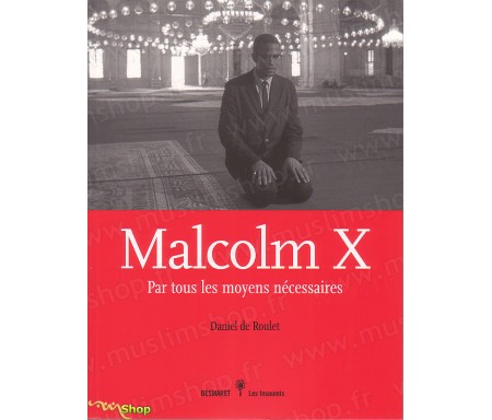 Malcolm X - Par tous les Moyens Nécessaires