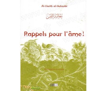 Rappels pour l'Âme - Exhortations et Conseils - Précis d' Al Harîth AL-MUHASÎBÎ - Collection de la Tradition Musulmane Tome 