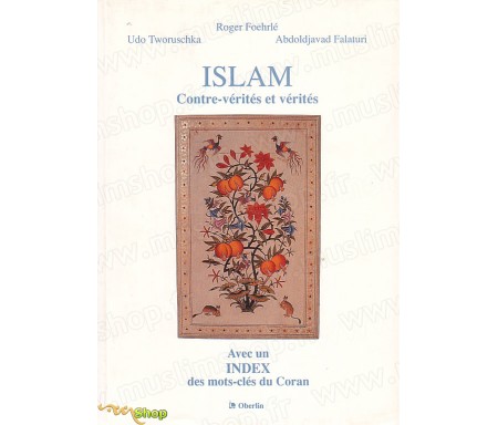 Islam, contre-vérités et vérités. Avec un index des mots-clés du Coran