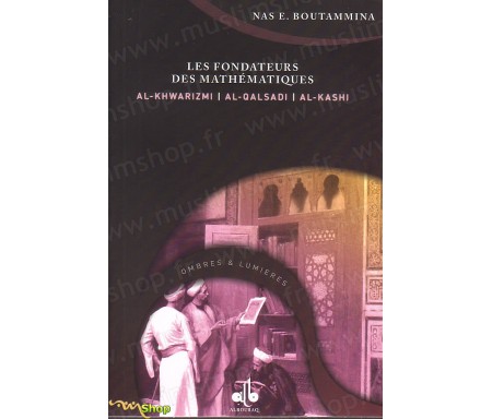 Les fondateurs des mathématiques - AL KHWARIZMI, AL QALSADI et AL KASHI