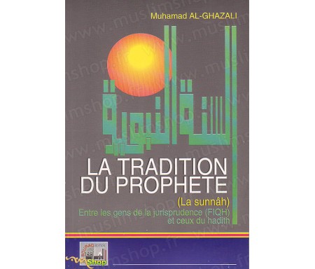 La tradition du prophète (La sunnâh). Entre les gens de la jurisprudence (fiqh) et ceux du hadith