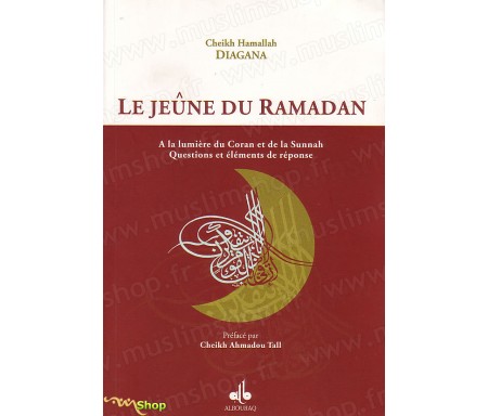 Le jeûne du Ramadan à la lumière du Coran et de la Sunnah - Questions et éléments de réponse