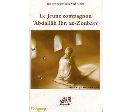 Le Jeune Compagnon 'AbdAllah Ibn AZ-ZOUBAYR