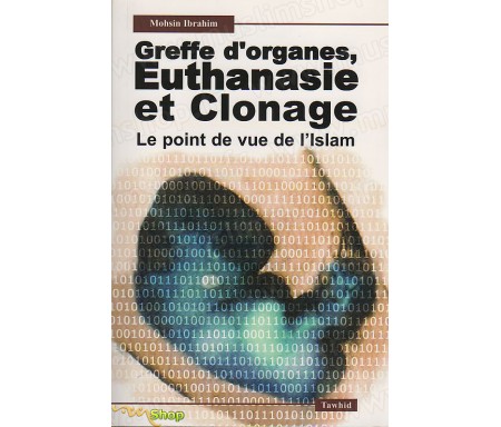 Greffe d'organes, Euthanasie et Clonage - Le Point de vue de l'Islam