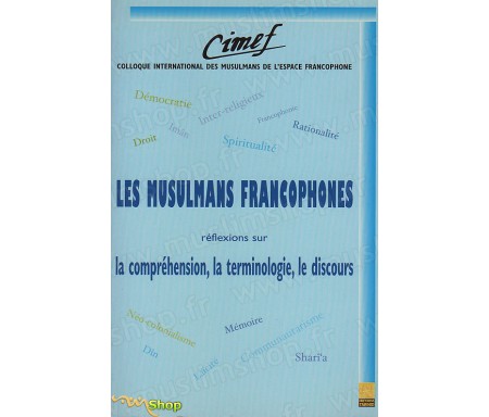 Les Musulmans Francophones - Réflexions sur la Compréhension, la Terminologie, le discours