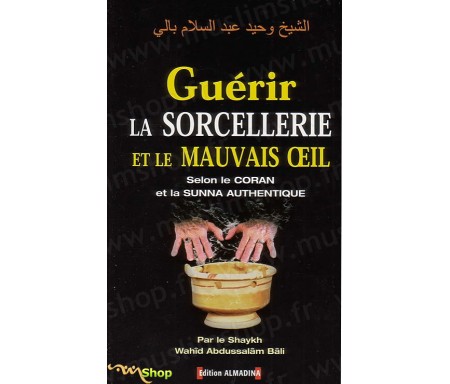 Guérir la sorcellerie et le mauvais oeil selon le coran et la sunna authentique