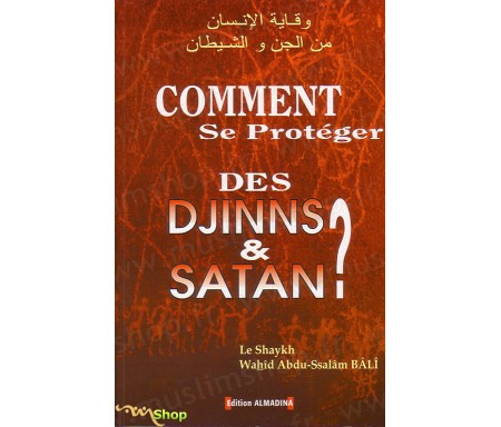 Comment se Protéger des Djinns et Satan ?