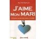 J'Aime mon Mari - 57 Procédés pour Raffermir l'Amour de Ton Mari