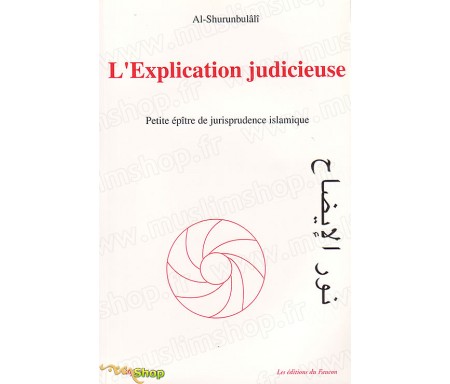 L'explication judicieuse - Petite épître de jurisprudence islamique selon le rite hanéfite
