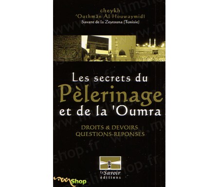 Les secrets du pelerinage et de la 'oumra. Droits et devoirs, questions et réponses