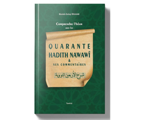 Comprendre l'islam avec les quarante hadith Nawawî et ses commentaires