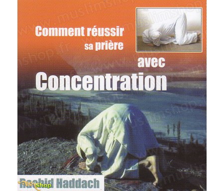 Comment Réussir Sa Prière avec Concentration