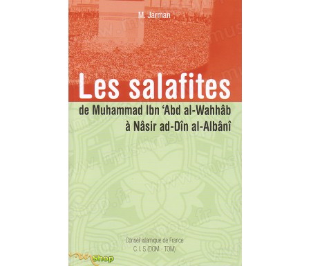 Les Salafites, de Muhammad IBN 'ADB AL-WAHHÂB à Nasir ad-Dîn AL-ALBÂNÎ