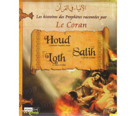 Les Histoires des Prophètes Racontées par le Coran - Tome 2 : Houd, Salih et Loth