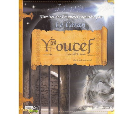 Les Histoires des Prophètes racontées par le Coran - Tome 4 : Youcef, le Plus Noble des Hommes