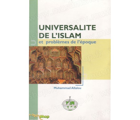 Universalité de l'Islam et Problèmes de l'Epoque