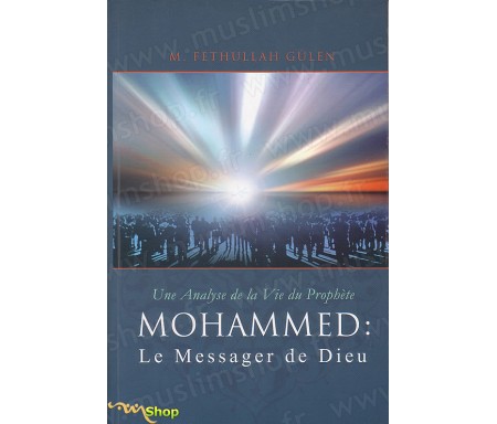 Une Analyse de la Vie du Prophète Mohamed : Le Messager de Dieu