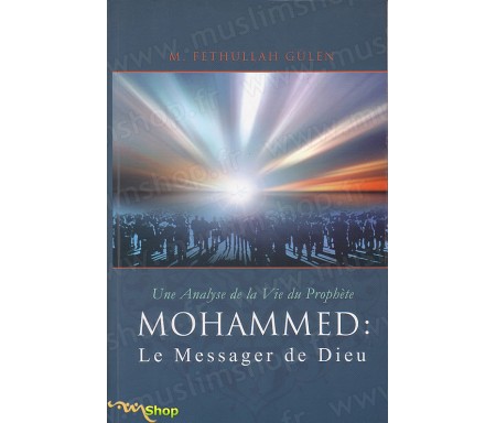 Une Analyse de la Vie du Prophète Mohamed : Le Messager de Dieu