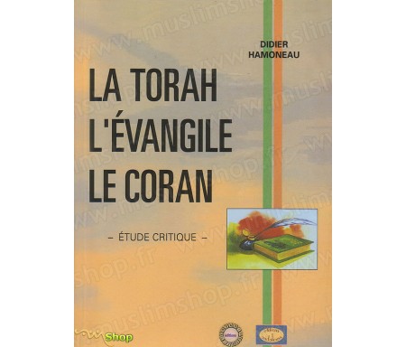La Torah, l'Evangile, Le Coran - Etude Critique
