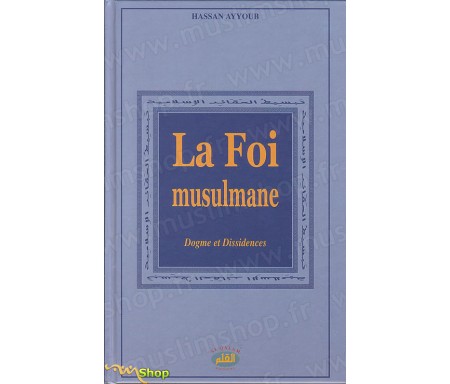 La Foi Musulmane - Dogme et Dissidences