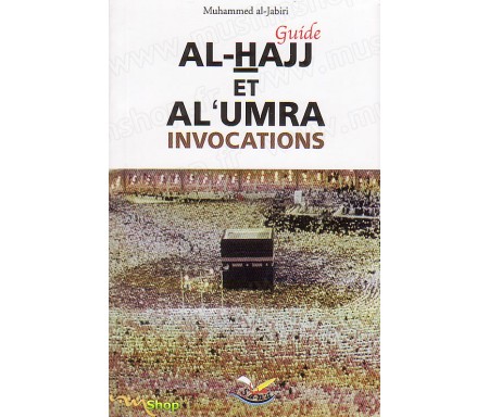 Guide Al-Hajj et Al-Umra (Invocations et Rites)