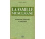 La famille musulmane, relations familiales et éducation