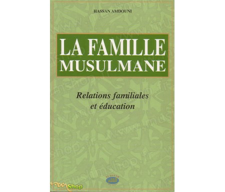 La famille musulmane, relations familiales et éducation