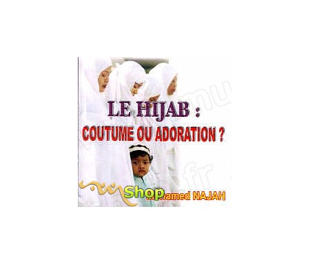 Le Hijab : Coutume ou Adoration ?