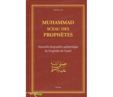 Muhammad, sceau des prophètes. Nouvelle biographie authentique du Prophète de l'islam