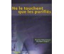 Ne le Touchent que les Purifiés