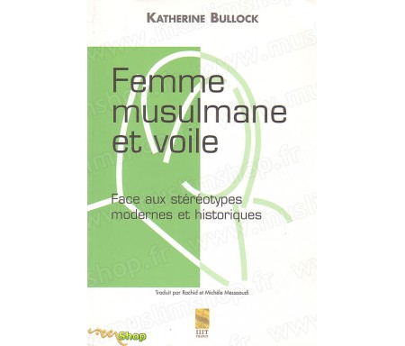 Femme Musulmane et Voile - Faces aux Stéréotypes Modernes et Historiques