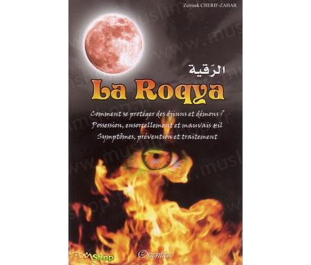 La Roqya - Comment se Protéger des Djinns et Démons ? Possessions, ensorcellement et mauvais Oeil - Symptômes, prévention et tr