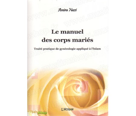 Le Manuel des Corps Mariés - Traité de Gynécologie appliqué à l'Islam