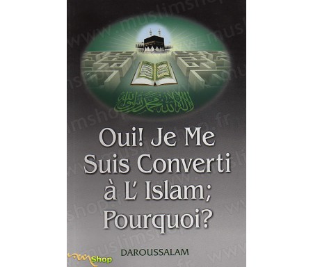 Oui ! Je me suis converti à l'Islam. Pourquoi ?