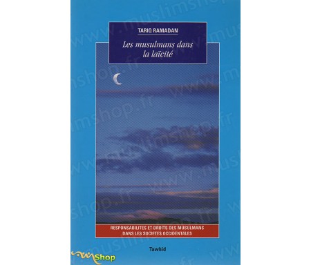 Les Musulmans dans la Laïcité - Responsabilités et droits des musulmans dans les sociétés occidentales