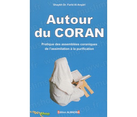 Autour du Coran - Pratique des Assemblées Coraniques de l'Assimilation à la Purification