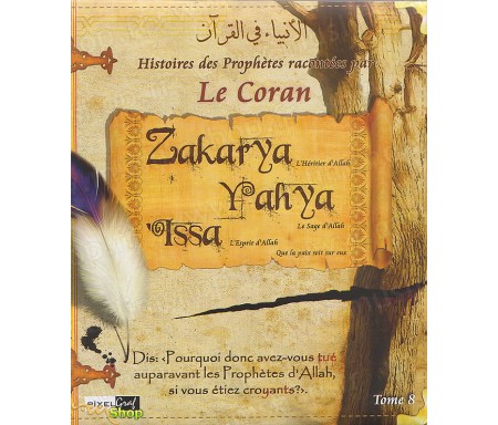 Les Histoires des Prophètes racontées par le Coran - Tome 8 : Zakarya, Yahya, Issa