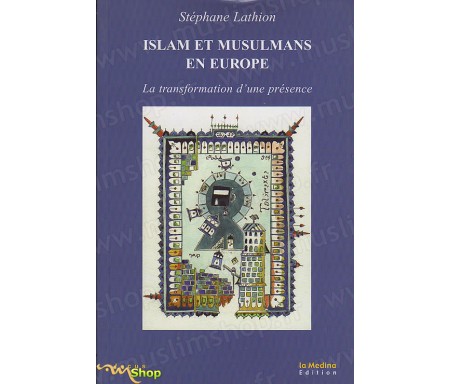 Islam et Musulmans en Europe : la transformation d'une présence