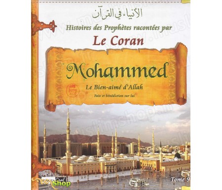 Les Histoires des Prophètes Racontées par le Coran - Tome 9 : Mohammed, le Bien-Aimé d'Allah