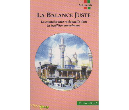 La Balance Juste ou la Connaissance rationelle dans la tradition Musulmane