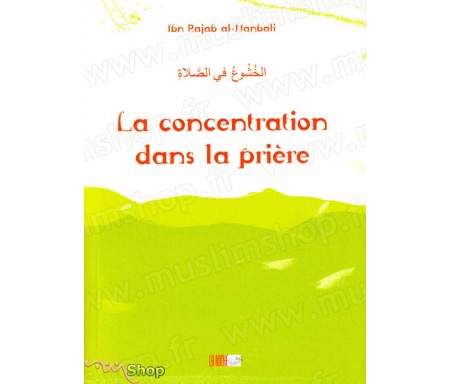 La Concentration Dans la Prière - Précis d' Ibn Rajab AL-HANBALÎ - Collection de la Tradition Musulmane Tome 11
