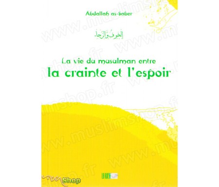 La Vie du Musulman entre la Crainte et l'Espoir - Précis d' AbdAllah AS-SABER - Collection de la Tradition Musulmane Tome 19