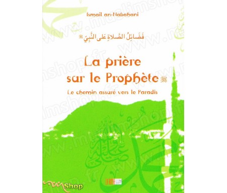 La Prière sur le Prophète - Le Chemin Assuré vers le Paradis - Précis d' Ismaël NABAHANI- Collection de la Tradition Musul