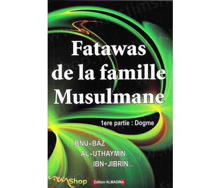 Fatawas de la Famille Musulmane - 1ère Partie : Dogme