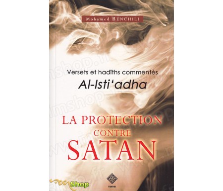 La Protection Contre Satan - Versets et Hadiths Commentés (Al-isti'adha)