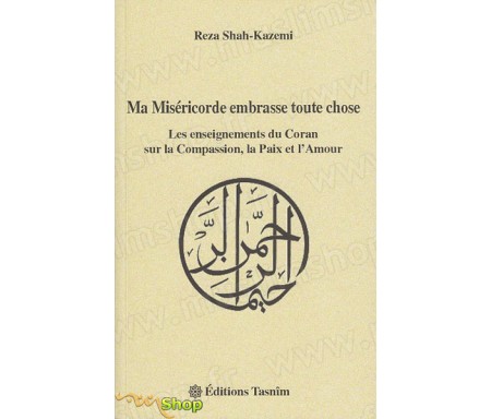 Ma Miséricorde Embrasse Toute Chose - Les Enseignements du Coran sur la Compassion, la Paix et l'Amour