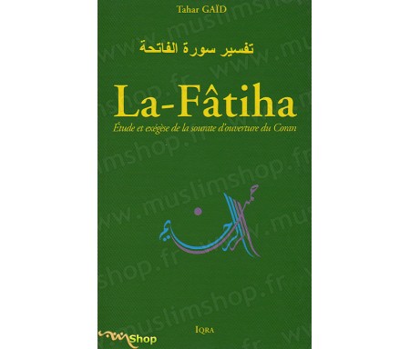 La-Fâtiha - Etude et éxègèse de la sourate d'ouverture du Coran (Tafsir sûrat al Fâtiha)