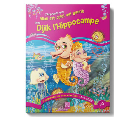 J'apprends que Allah est Celui qui guérit avec Dijik l'Hippocampe (Tome 9)