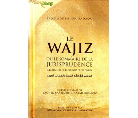 Le Wajiz ou le Sommaire de la Jurisprudence à la Lumière de la Sounna et du Coran